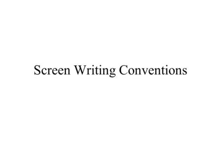 Screen Writing Conventions. Ext: We can see the ramshackle pier of an English Seaside town. It is raining lightly it is a miserable, unhappy day. A bird’s.