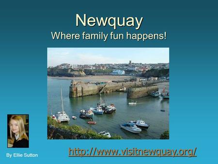 Newquay Where family fun happens! By Ellie Sutton