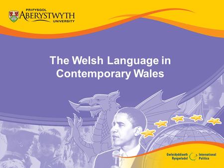 The Welsh Language in Contemporary Wales. Objectives Introduce the history of the Welsh language Examine the changes in the number of people able to speak.