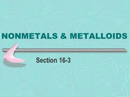 NONMETALS & METALLOIDS