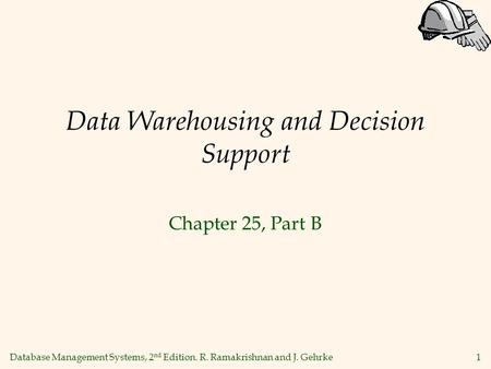 Database Management Systems, 2 nd Edition. R. Ramakrishnan and J. Gehrke1 Data Warehousing and Decision Support Chapter 25, Part B.