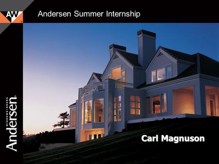 Andersen Corporation Company Confidential 1 Andersen Summer Internship Carl Magnuson.