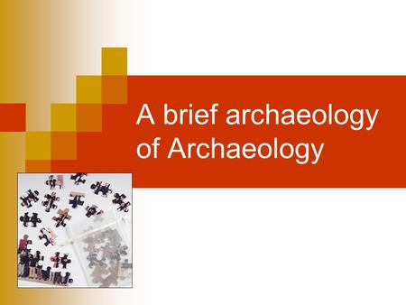 A brief archaeology of Archaeology. “Moments in the prehistory of archaeology” Thutmose IV, Pharaoh of Egypt,15 th century BC, excavates the Sphinx. Nabonidus.