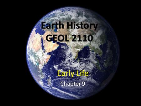 Earth History GEOL 2110 Early Life Chapter 9.