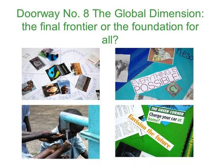 Doorway No. 8 The Global Dimension: the final frontier or the foundation for all?