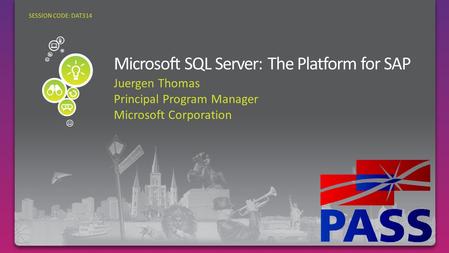 Juergen Thomas Principal Program Manager Microsoft Corporation SESSION CODE: DAT314.