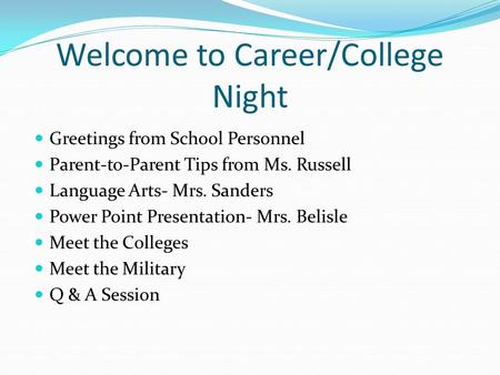 Welcome to Career/College Night Greetings from School Personnel Parent-to-Parent Tips from Ms. Russell Language Arts- Mrs. Sanders Power Point Presentation-