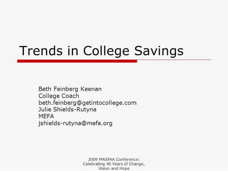 2009 MASFAA Conference: Celebrating 40 Years of Change, Vision and Hope Trends in College Savings Beth Feinberg Keenan College Coach