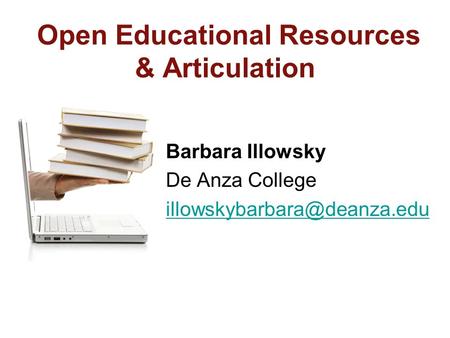 Open Educational Resources & Articulation Barbara Illowsky De Anza College