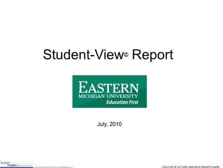 Copyright © All rights reserved to Student Insights. 1 Student-View © Report July, 2010.