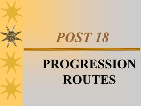 POST 18 PROGRESSION ROUTES. POST –18 PROGRESSION ROUTES  HIGHER EDUCATION – UK  HIGHER EDUCATION – EUROPE  HIGHER EDUCATION – PART-TIME  EMPLOYMENT.