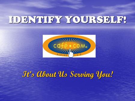 IDENTIFY YOURSELF! It’s About Us Serving You!. REASONS FOR A LOGO Identity beyond department name, cooking and serving food Identity beyond department.