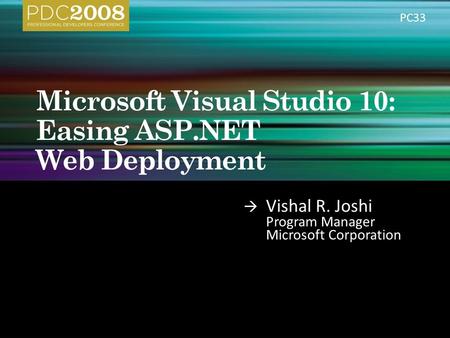  Vishal R. Joshi Program Manager Microsoft Corporation PC33.