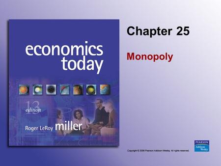 Chapter 25 Monopoly. Slide 25-2 You are familiar with the type of patent protection that applies to mechanical inventions, giving the owner exclusive.