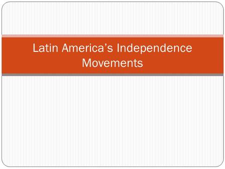 Latin America’s Independence Movements. What were the causes of independence? Bourbon and Pombaline reforms in Spain and Portugal Peninsulares held most.