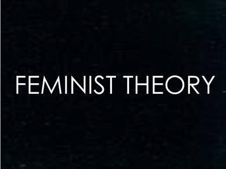 FEMINIST THEORY. Timeline 18th century 1718 - Sweden Female taxpaying members of city guilds are allowed to vote in local elections (rescinded.