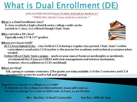 What is a Dual Enrollment class? A class in which a high school & and a college credit can be earned in 1 class; it is offered though Chatt. State Who.