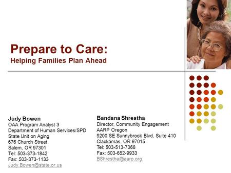 Prepare to Care: Helping Families Plan Ahead Judy Bowen OAA Program Analyst 3 Department of Human Services/SPD State Unit on Aging 676 Church Street Salem,