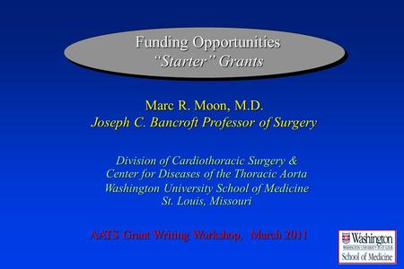 Funding Opportunities “Starter” Grants Division of Cardiothoracic Surgery & Center for Diseases of the Thoracic Aorta Washington University School of Medicine.