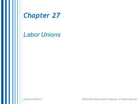 McGraw-Hill/Irwin © 2009 The McGraw-Hill Companies, All Rights Reserved Chapter 27 Labor Unions.