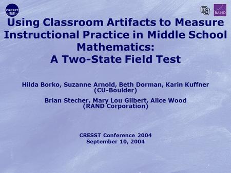 Using Classroom Artifacts to Measure Instructional Practice in Middle School Mathematics: A Two-State Field Test Hilda Borko, Suzanne Arnold, Beth Dorman,