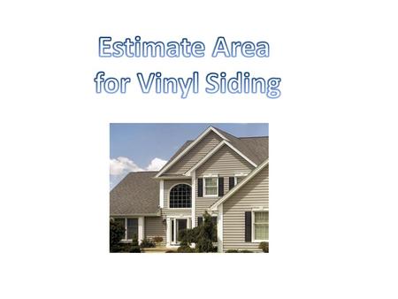 SIDING MATERIALS ESTIMATING AREA Shapes we will be using are rectangles and triangles H x L = area of a rectangle The rectangle formula will work with.