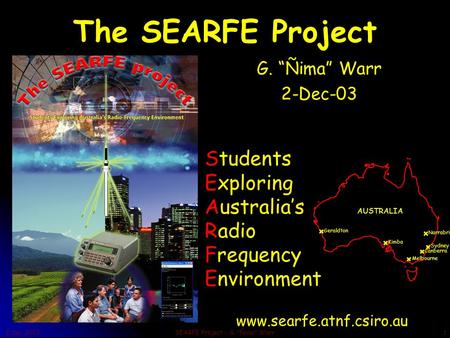 2 Dec 2003SEARFE Project - G. Ñima Warr1 The SEARFE Project G. “Ñima” Warr 2-Dec-03 This presentation will probably involve audience discussion, which.