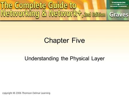 Chapter Five Understanding the Physical Layer. Objectives Here you will see how data is encoded for transmission over media. You’ll learn some different.