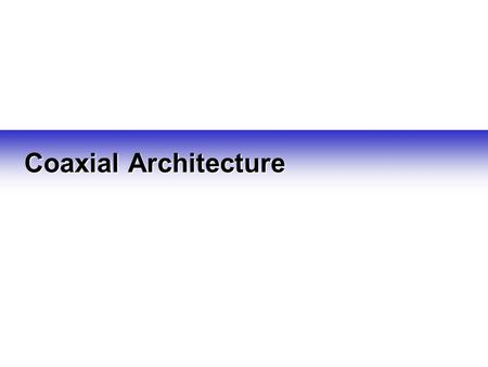 Coaxial Architecture Notes What is a cable network / system?