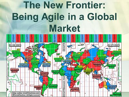 The New Frontier: Being Agile in a Global Market.