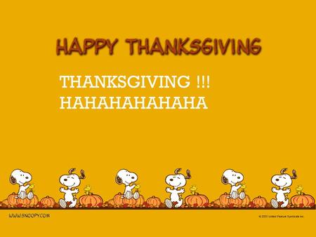 + THANKSGIVING !!! HAHAHAHAHAHA. + Thanksgiving!!!! You are in your house eating turkey and you pack some to your friend ( click here if you want to give.