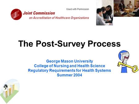 The Post-Survey Process George Mason University College of Nursing and Health Science Regulatory Requirements for Health Systems Summer 2004 Used with.