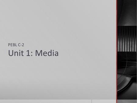 PEBL C-2 Unit 1: Media. SPOTLIGHT ON MEDIA Exploring the World Through Media Class 2: Review.