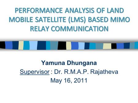 Yamuna Dhungana Supervisor : Dr. R.M.A.P. Rajatheva May 16, 2011.