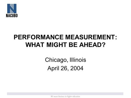 PERFORMANCE MEASUREMENT: WHAT MIGHT BE AHEAD? Chicago, Illinois April 26, 2004.