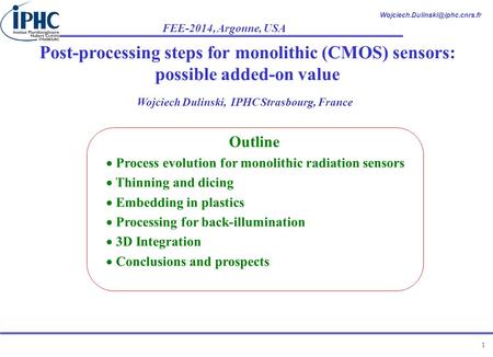 FEE-2014, Argonne, USA 1 Post-processing steps for monolithic (CMOS) sensors: possible added-on value Wojciech Dulinski,