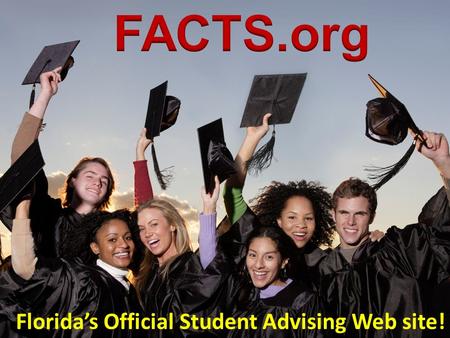 Advising Florida’s Students Florida’s Official Student Advising Web site!