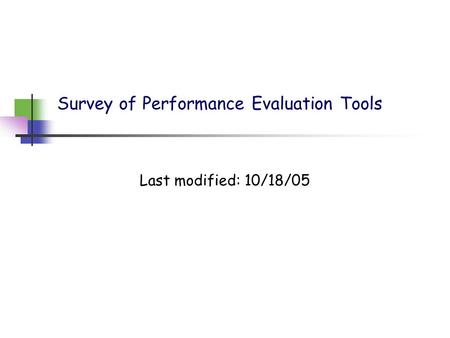 Survey of Performance Evaluation Tools Last modified: 10/18/05.