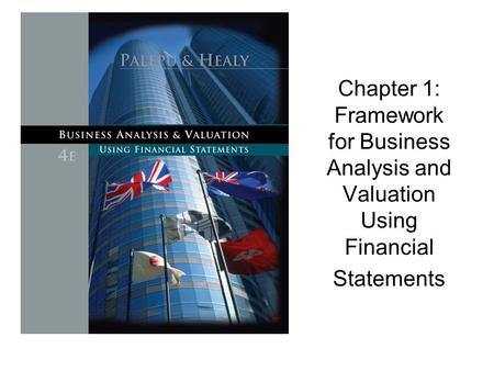 Chapter 1: A framework for Business Analysis and  Valuation Using Financial Statements