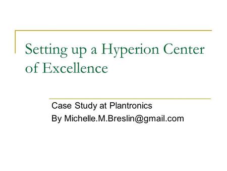 Setting up a Hyperion Center of Excellence Case Study at Plantronics By