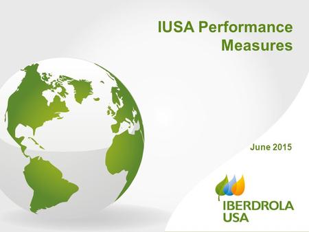 June 2015 IUSA Performance Measures. 2 CMP NYSEG RG&E We are Iberdrola USA Company Overview.