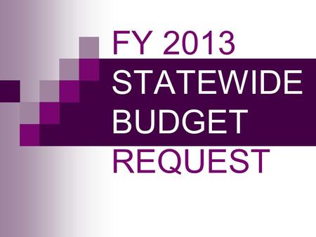 FY 2013 STATEWIDE BUDGET REQUEST. SW Challenges Leadership Changes Communication Challenges Strategic Direction Changing Workforce and SW space constraints.