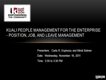 Presenters: Carla R. Espinoza and Mindi Balmer Date: Wednesday, November 16, 2011 Time: 2:30 to 3:30 PM KUALI PEOPLE MANAGEMENT FOR THE ENTERPRISE - POSITION,