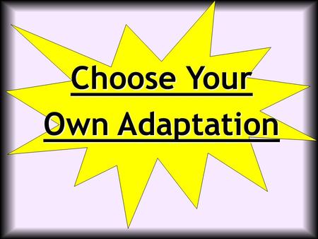 Choose Your Own Adaptation. Welcome to the island of Pantheronia. This medium-sized island lies more than 500 miles off the coast of a large.