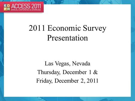 2011 Economic Survey Presentation Las Vegas, Nevada Thursday, December 1 & Friday, December 2, 2011.