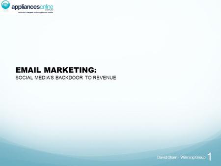 EMAIL MARKETING: SOCIAL MEDIA’S BACKDOOR TO REVENUE David Olsen - Winning Group 1.