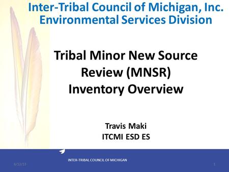 INTER-TRIBAL COUNCIL OF MICHIGAN Tribal Minor New Source Review (MNSR) Inventory Overview Inter-Tribal Council of Michigan, Inc. Environmental Services.