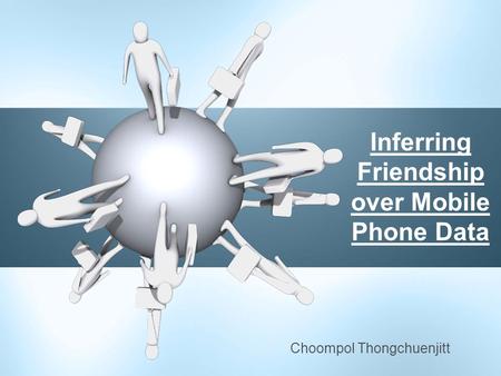 Choompol Thongchuenjitt Inferring Friendship over Mobile Phone Data.