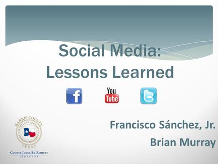 Social Media: Lessons Learned Francisco Sánchez, Jr. Brian Murray.