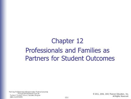 Families, Professionals, & Exceptionality: Positive Outcomes Through Partnerships & Trust, 6e Turnbull / Turnbull / Erwin / Soodak / Shogren ISBN: 0137070578.